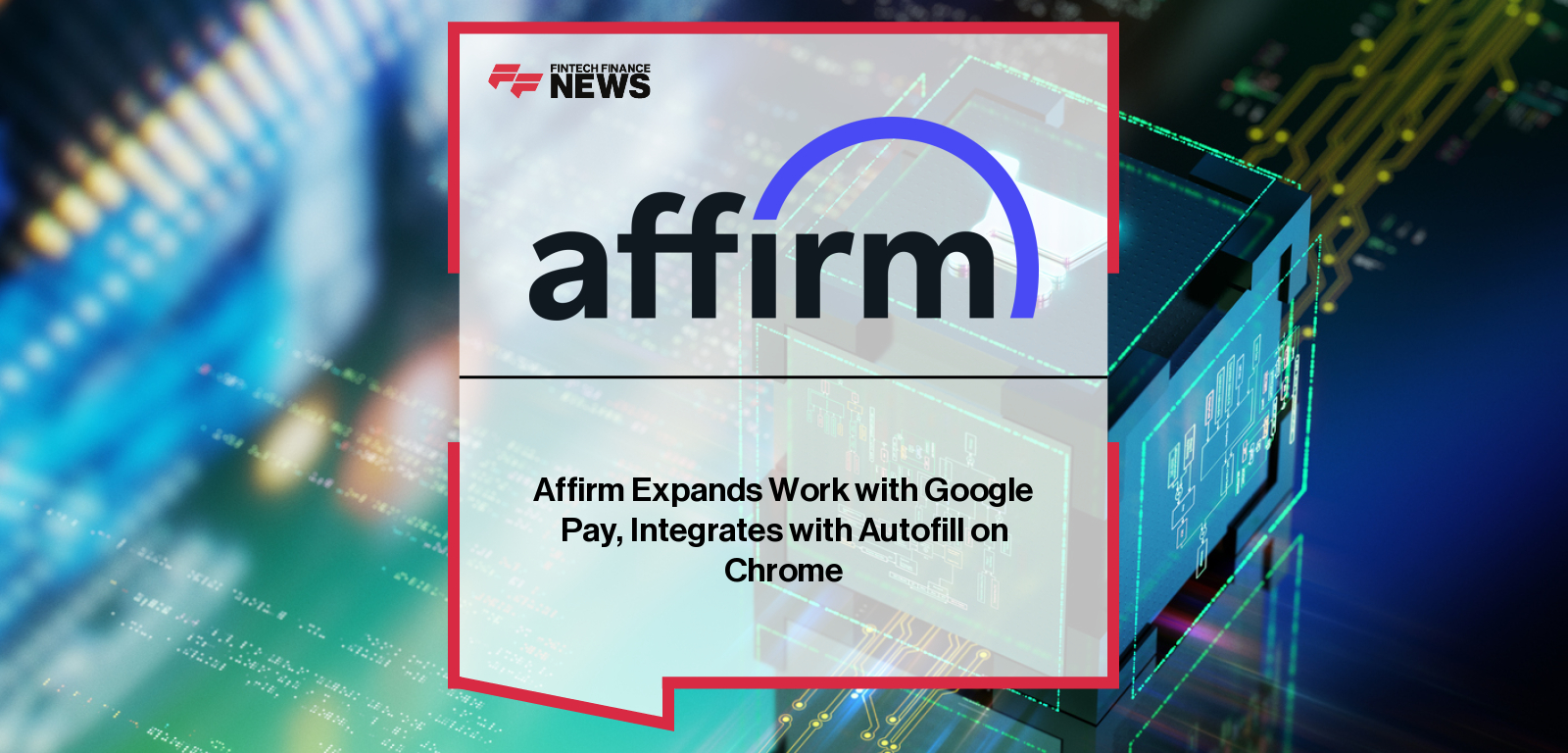 Affirm expands partnership with Google Pay, enabling “Pay over time” options via Chrome autofill for eligible U.S. shoppers.