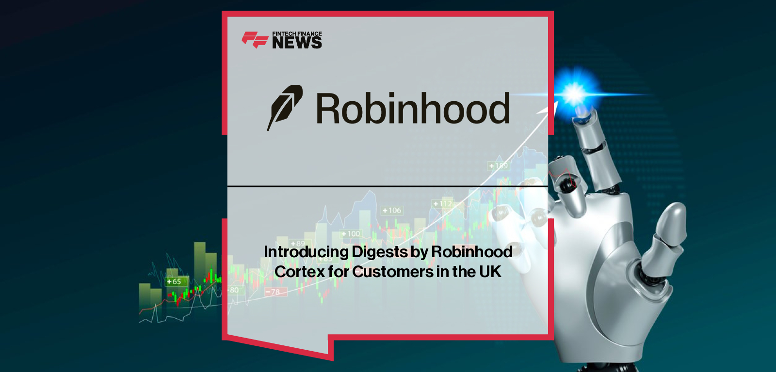 Robinhood rolls out Digests, its first AI-powered stock insight tool built on Robinhood Cortex, to all UK customers.