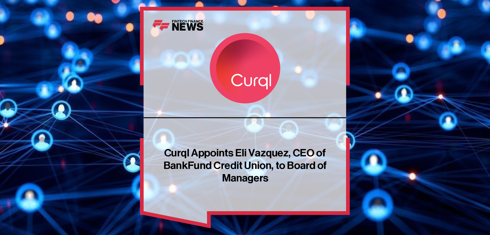Curql appoints BankFund Credit Union CEO Eli Vazquez to its Board of Managers, strengthening fintech and credit union innovation leadership.
