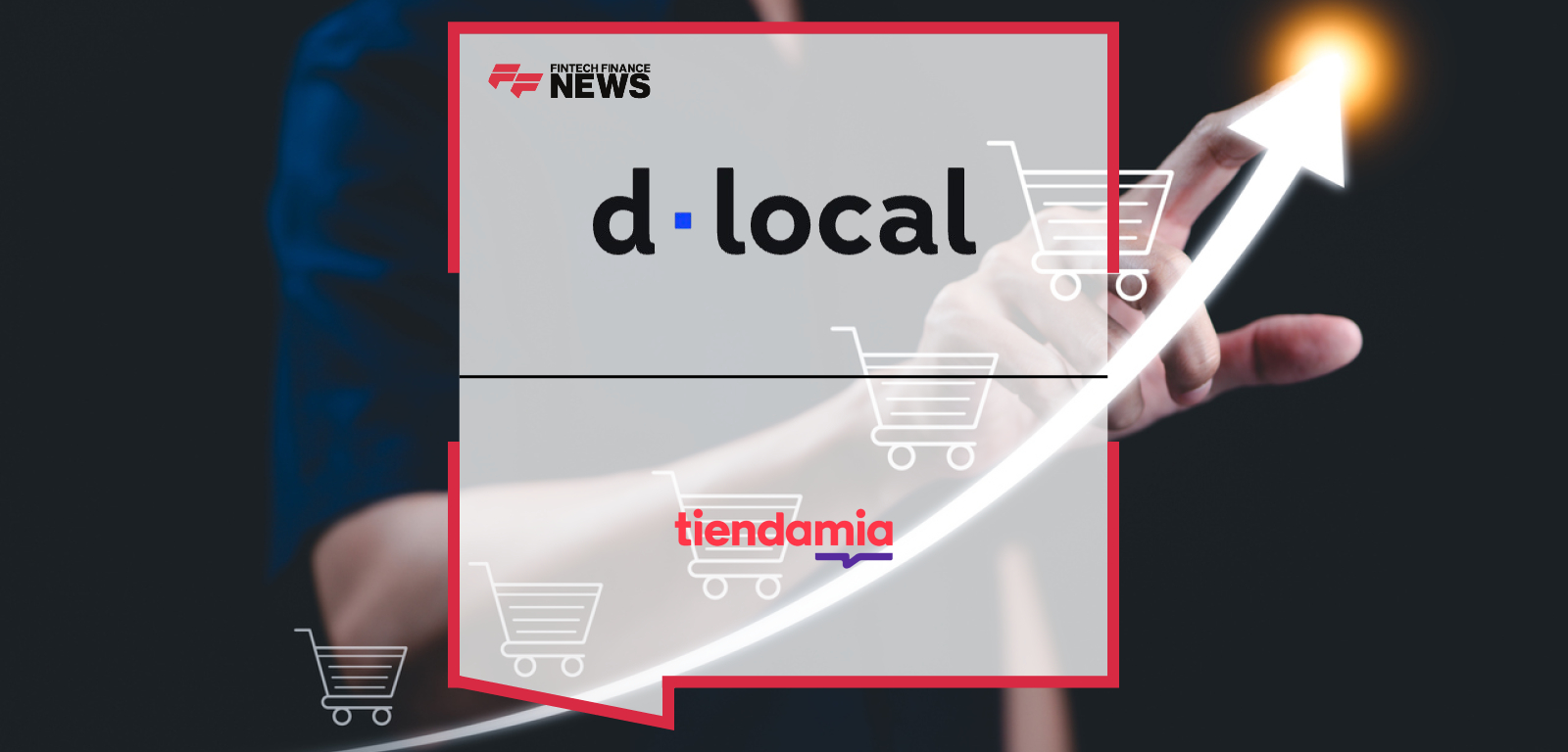 dLocal partners with Tiendamia to power cross-border payments in Latin America.