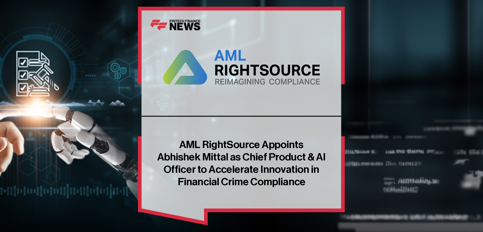 AML RightSource appoints Abhishek Mittal as EVP, Chief Product & AI Officer to drive tech-enabled financial crime compliance innovation.