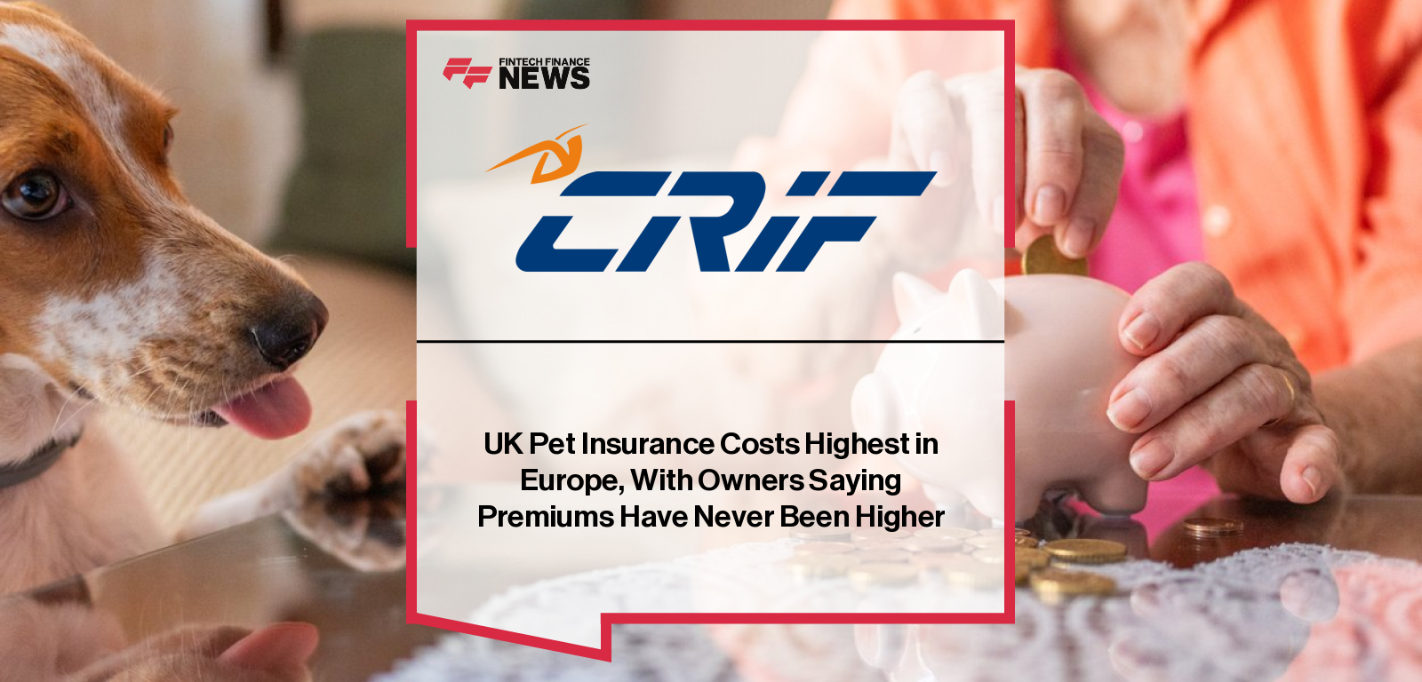 CRIF research shows UK pet owners face record-high pet insurance costs, with 39% saying premiums are the highest ever, driven by rising vet bills, inflation, and record claims payouts.|