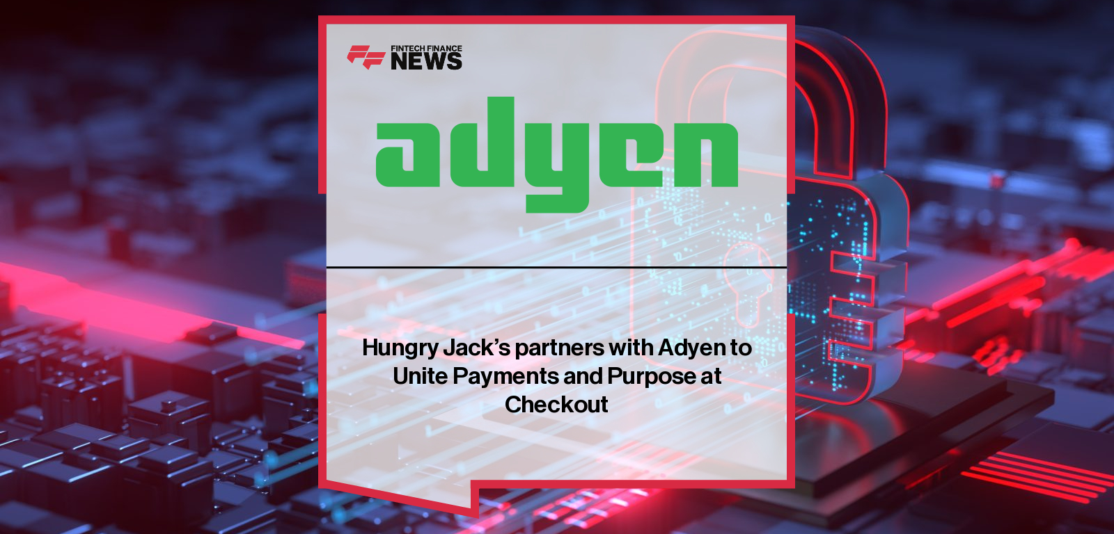 Adyen partners with Hungry Jack’s to launch Adyen Giving, enabling customers at 471 restaurants across Australia to round up purchases and donate to Make-A-Wish®.