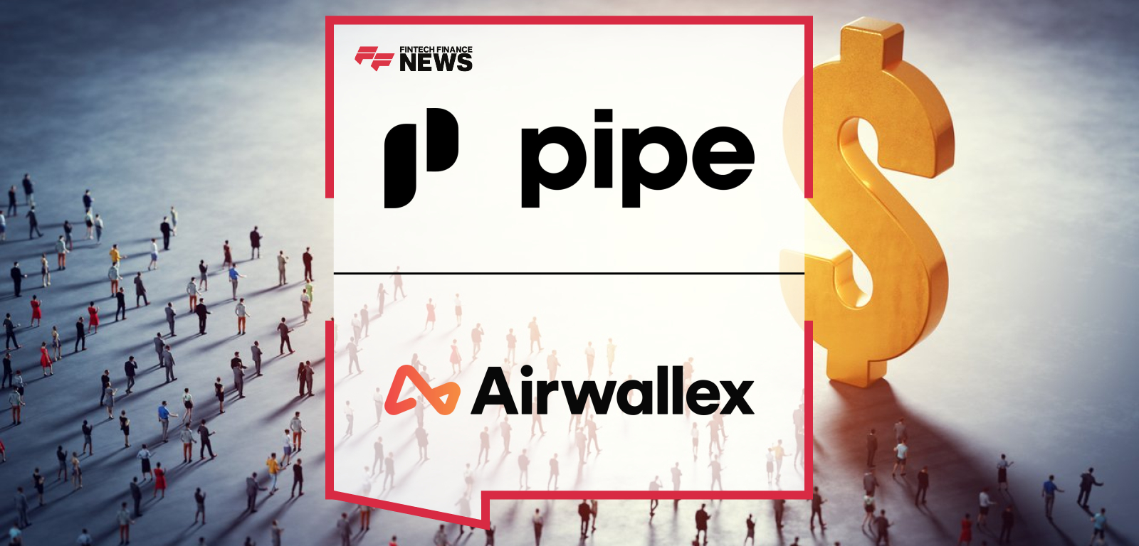 Airwallex partners with fintech Pipe to power global expansion of embedded capital products for small businesses with fast international payouts.