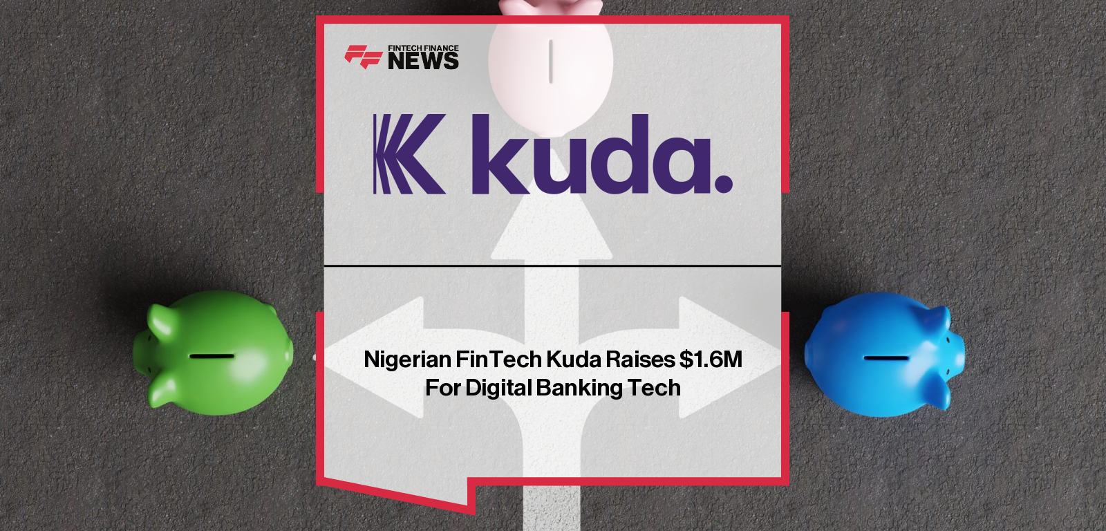 Nigerian FinTech Kuda Raises $1.6M For Digital Banking Tech