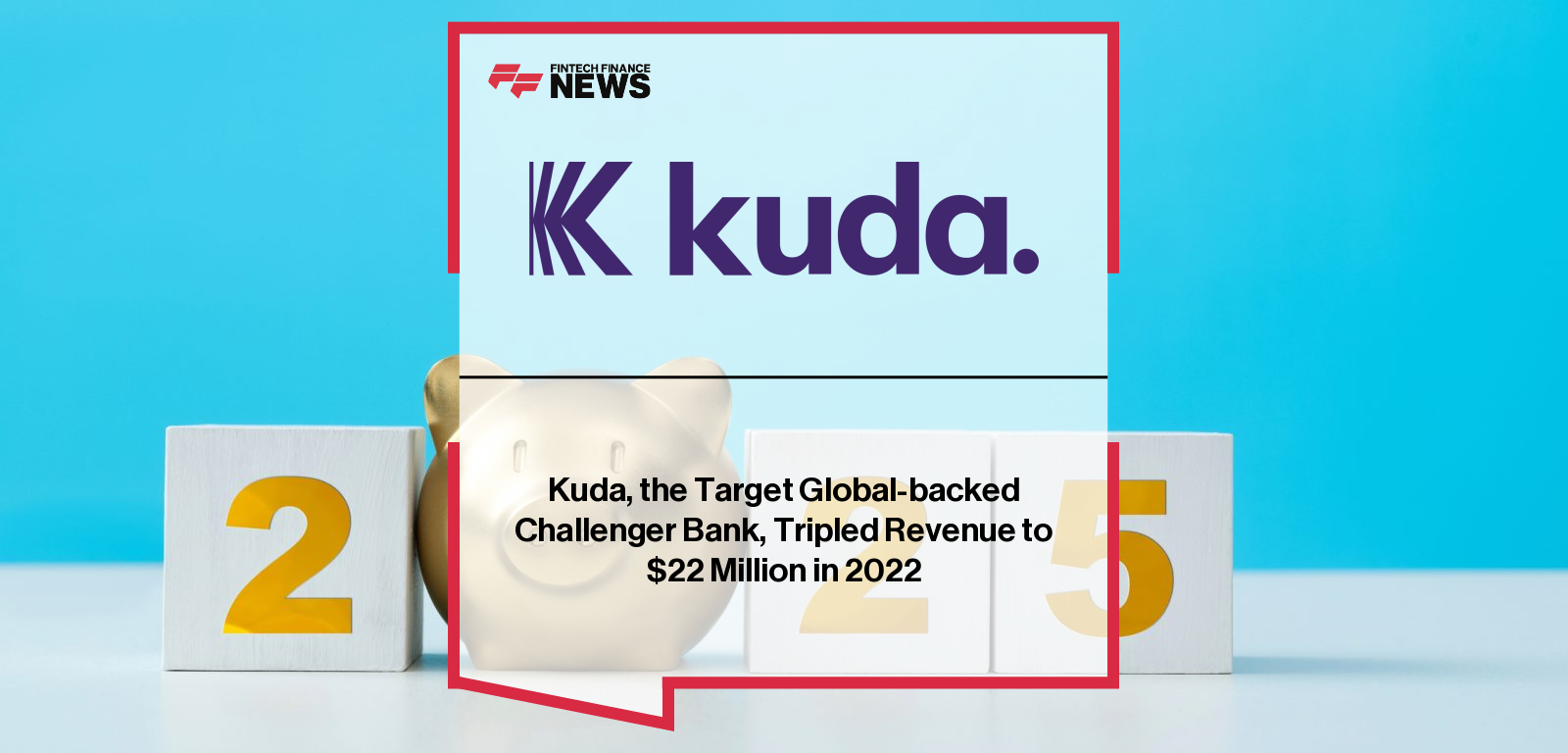 Kuda, the Target Global-backed Challenger Bank, Tripled Revenue to $22 Million in 2022