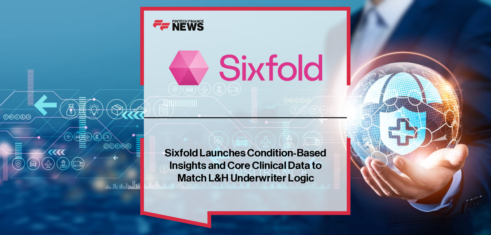 Sixfold launches Condition-Based Insights and Core Clinical Data to transform Life & Health underwriting, with CEO Alex Schmelkin highlighting faster, more accurate, and fairer insurance decisions.|