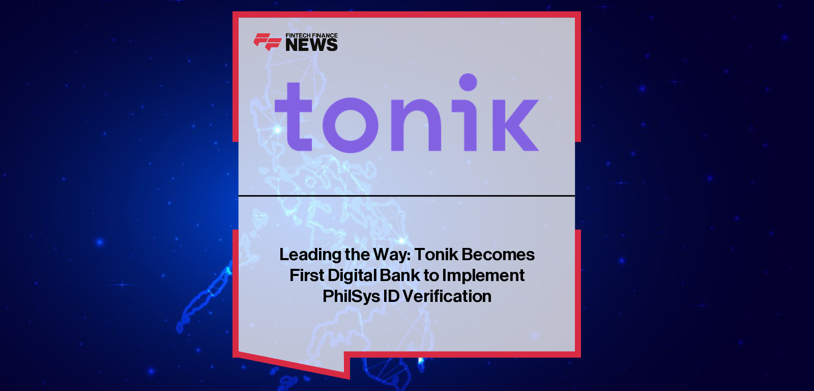 Tonik becomes the first digital-only bank in the Philippines to integrate PhilSys ID verification for instant account opening, upgrades, and credit access.