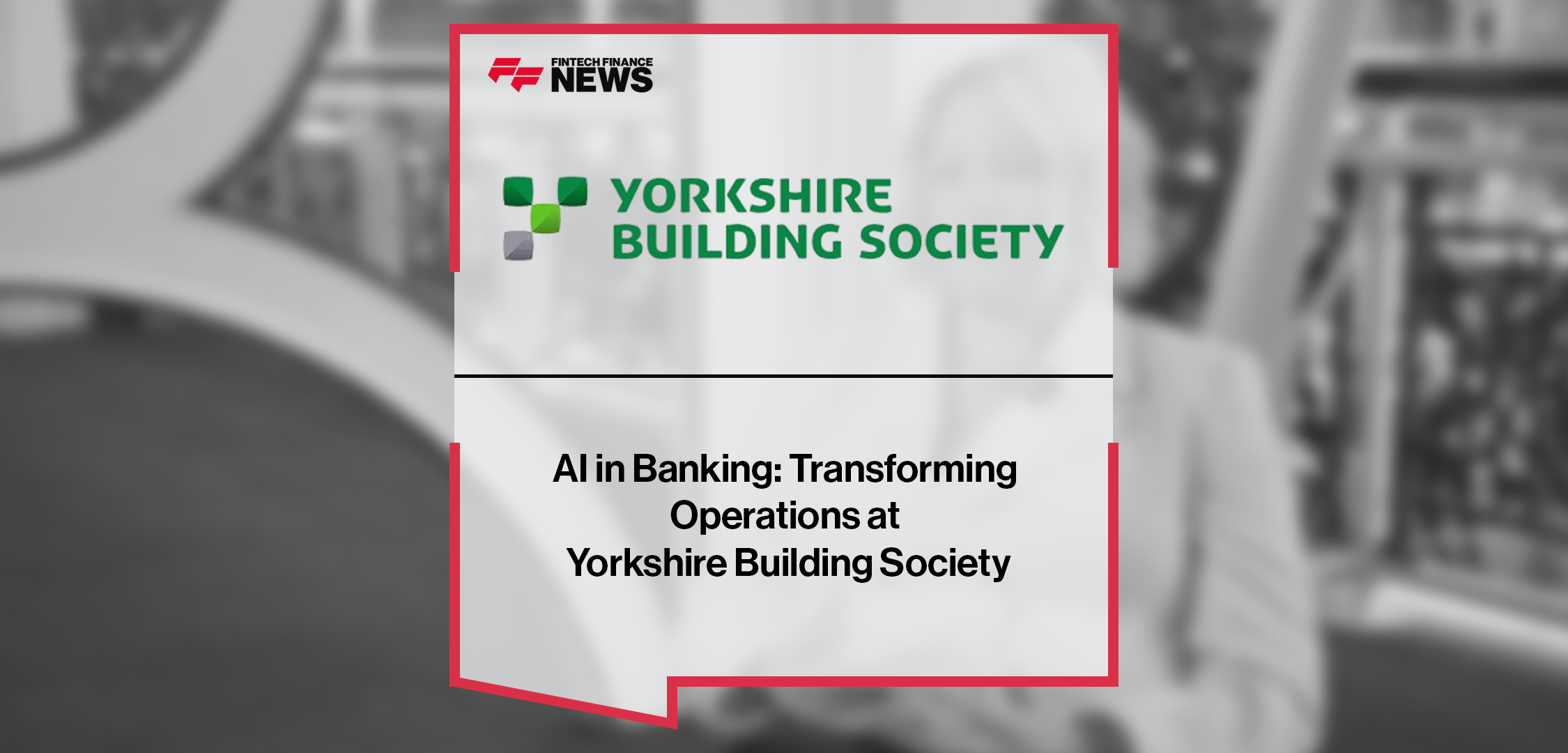 AI in Banking: Transforming Operations at Yorkshire Building Society