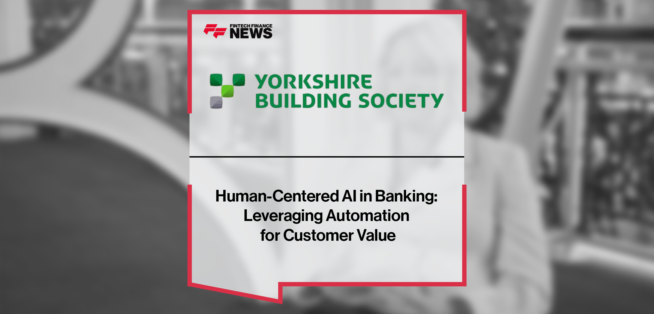 Human-Centered AI in Banking: Leveraging Automation for Customer Value