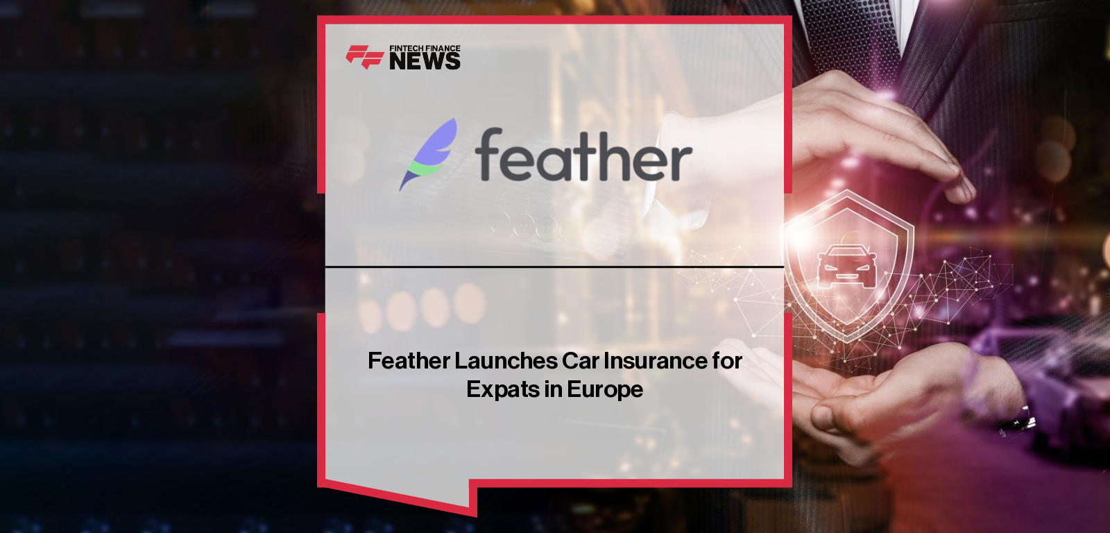 Feather, the Berlin-based insurtech, launches a fully digital car insurance product for expats in Europe, with CEO Rob Schumacher partnering with Allianz, Helvetia, and VHV to simplify coverage in Spain, France, and Germany.|