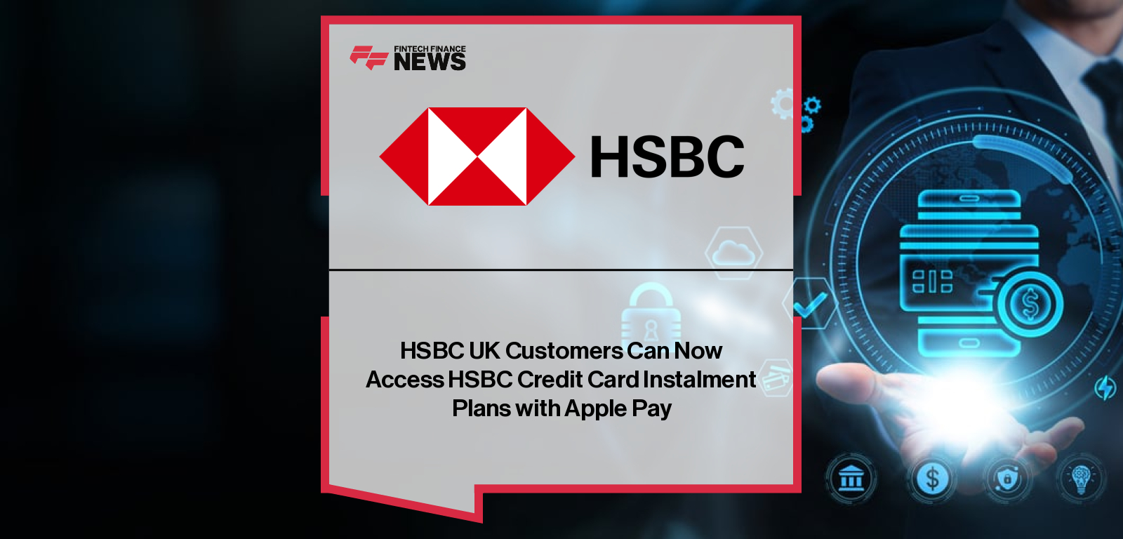 HSBC UK launches credit card instalment plans with Apple Pay, allowing customers to split purchases into monthly repayments directly at checkout on iPhone and iPad, with Colin O’Flaherty highlighting flexibility.