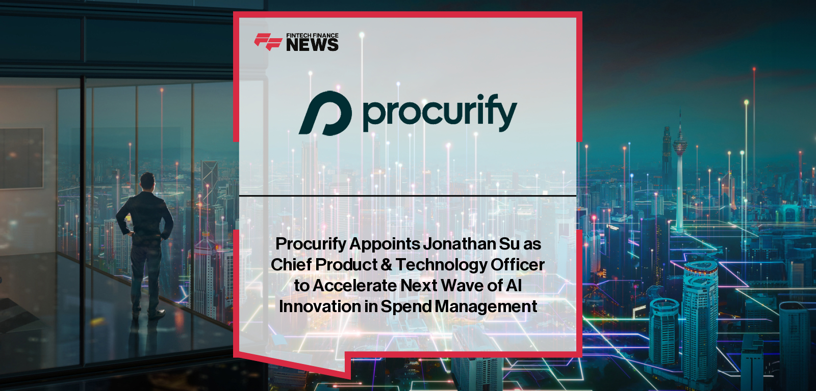 Procurify appoints Jonathan Su as Chief Product & Technology Officer to drive AI innovation in procurement, accounts payable, and spend management.