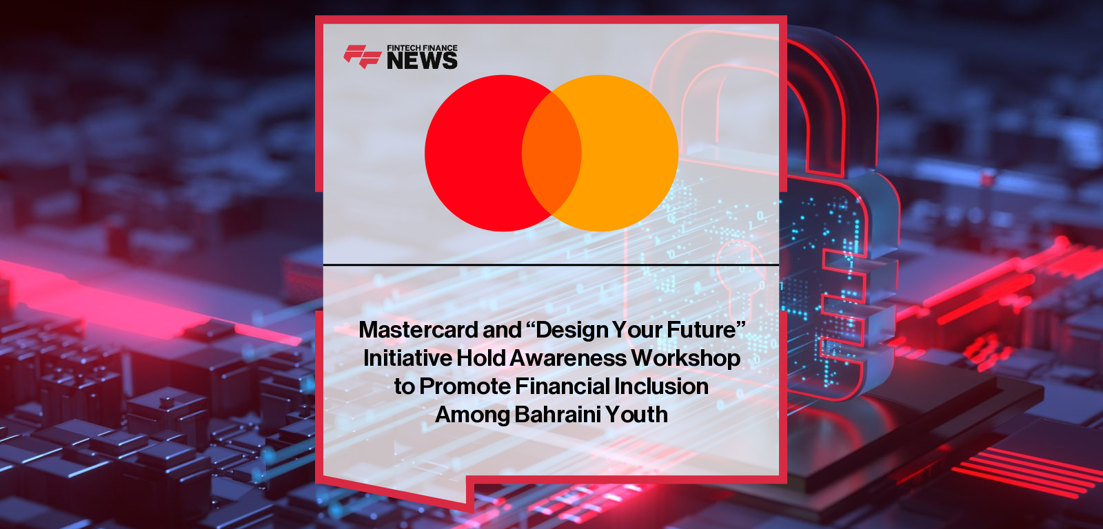 Mastercard team members Hamad Alrowaish and Faye AlMadani deliver financial literacy training to Bahraini youth during the Design Your Future (DYF) Financial Inclusion Workshop in Manama.