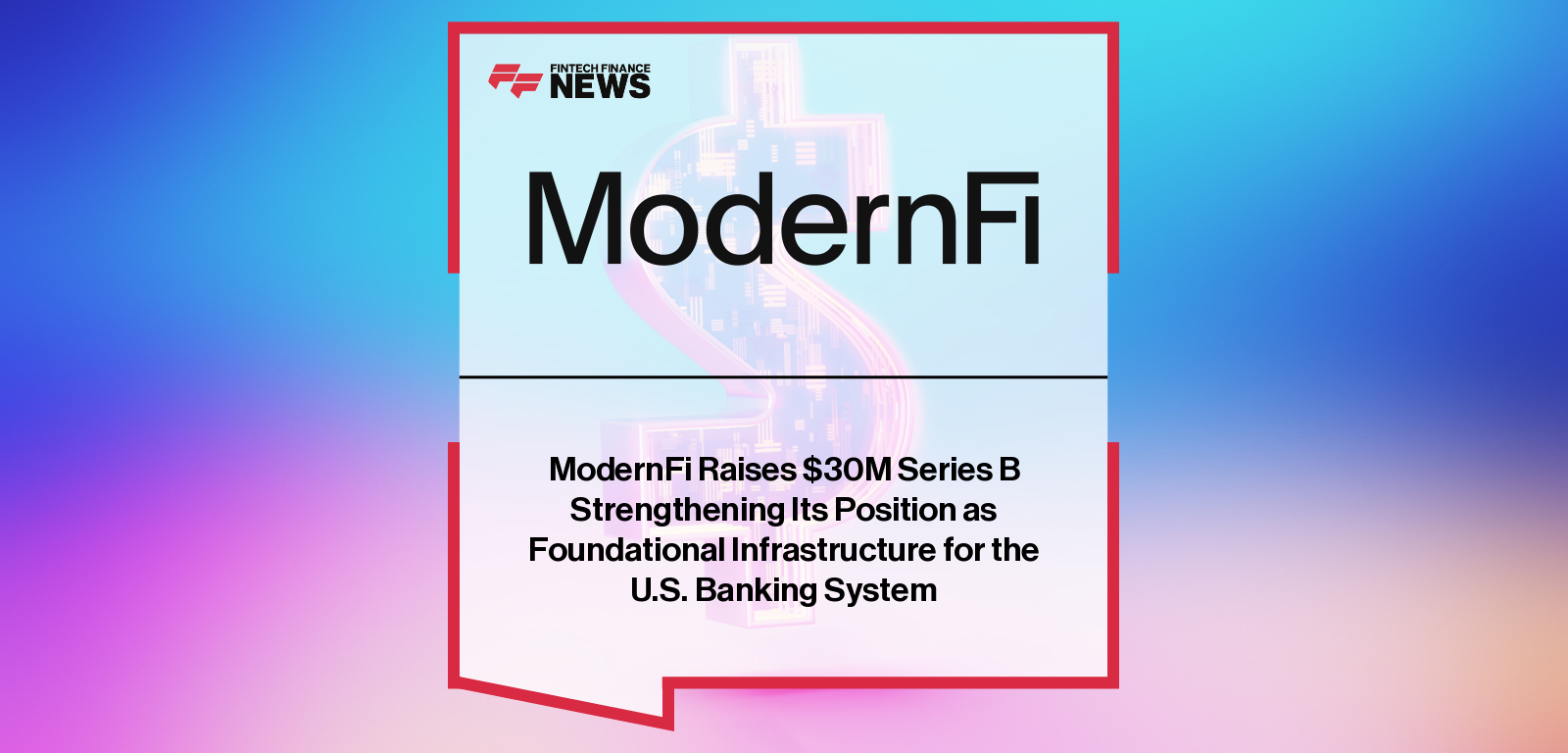 ModernFi secures $30 million Series B funding led by Canapi Ventures with Andreessen Horowitz, Curql, Remarkable Ventures, and ICE to expand deposit management technology.