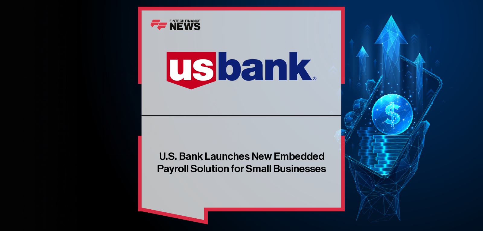 U.S. Bank partners with Gusto to launch U.S. Bank Payroll, an embedded payroll solution for small business owners.
