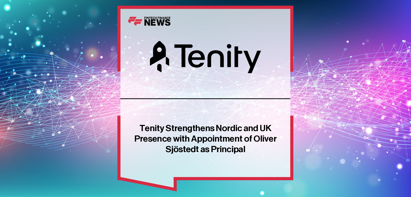 Tenity appoints Oliver Sjöstedt as Principal for Nordics and UK to lead fintech, insurtech, and web3 investments, joining Guillermo Forteza and the global Tenity venture team.
