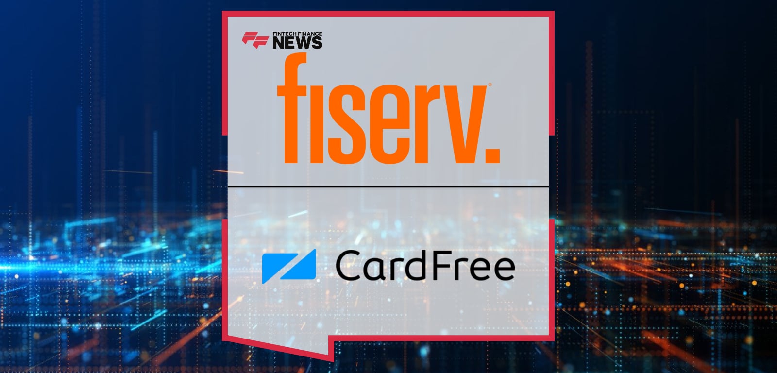 Fiserv COO Takis Georgakopoulos and CardFree CEO Jon Squire announce acquisition to integrate CardFree’s mobile order, pay, and loyalty platform into Clover and Commerce Hub.