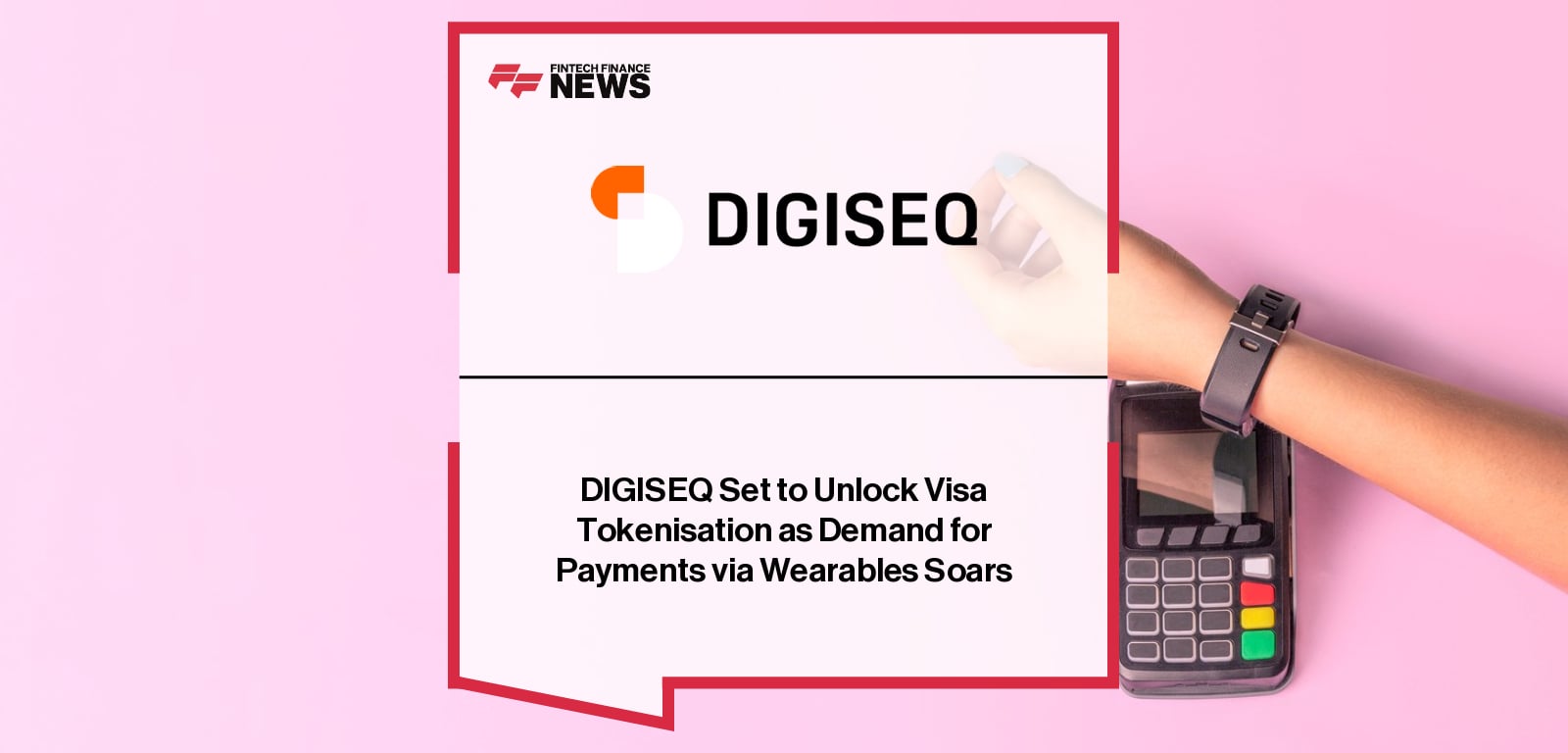 DIGISEQ launches Visa tokenisation support, enabling instant provisioning of Visa cards onto DIGISEQ-powered wearable devices including rings, bracelets, and smart jewellery.