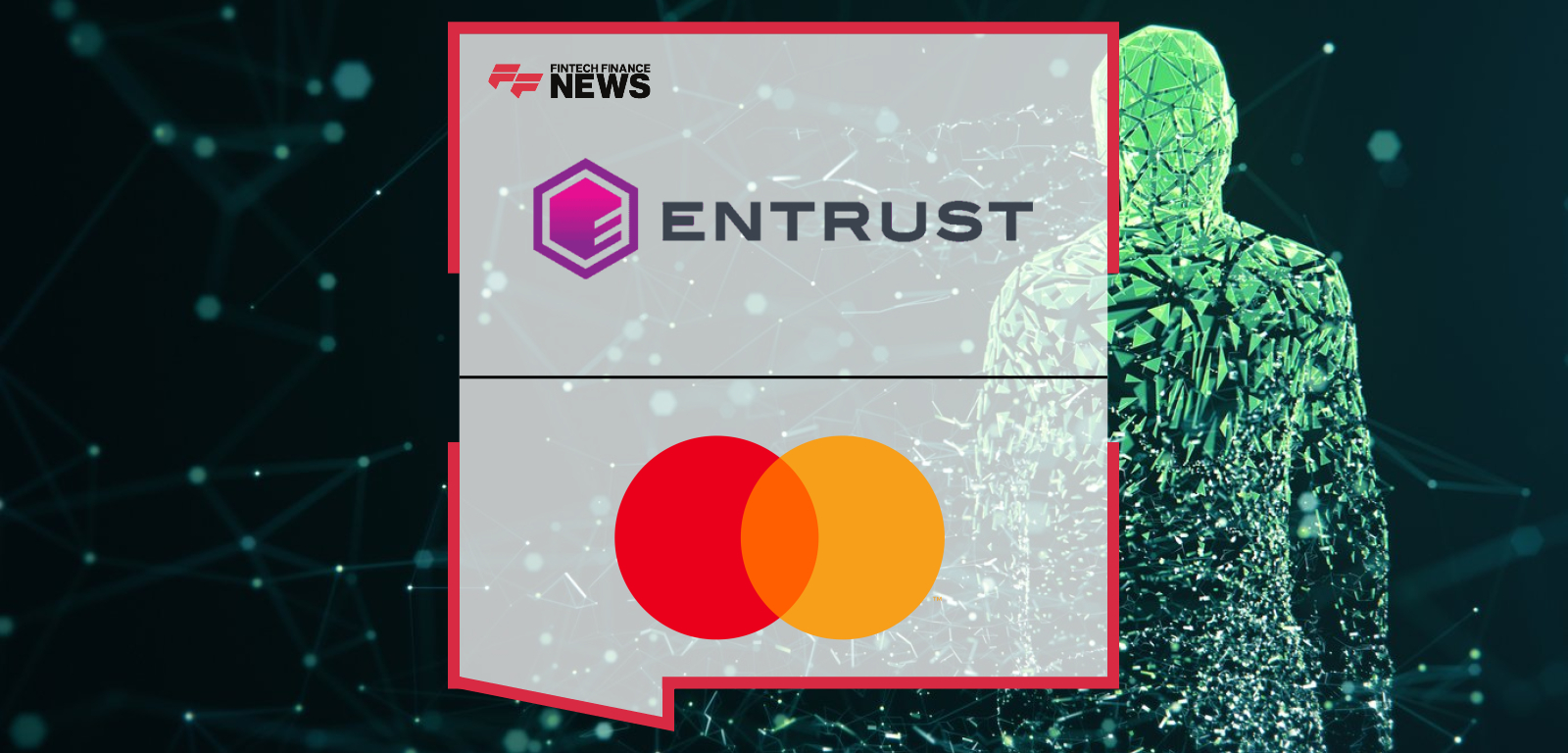 Entrust expands partnership with Mastercard to integrate Mastercard Identity insights into the Entrust Identity Verification Security Platform, with leadership from Dennis Gamiello and Minh Nguyen driving fraud prevention and secure digital onboarding.