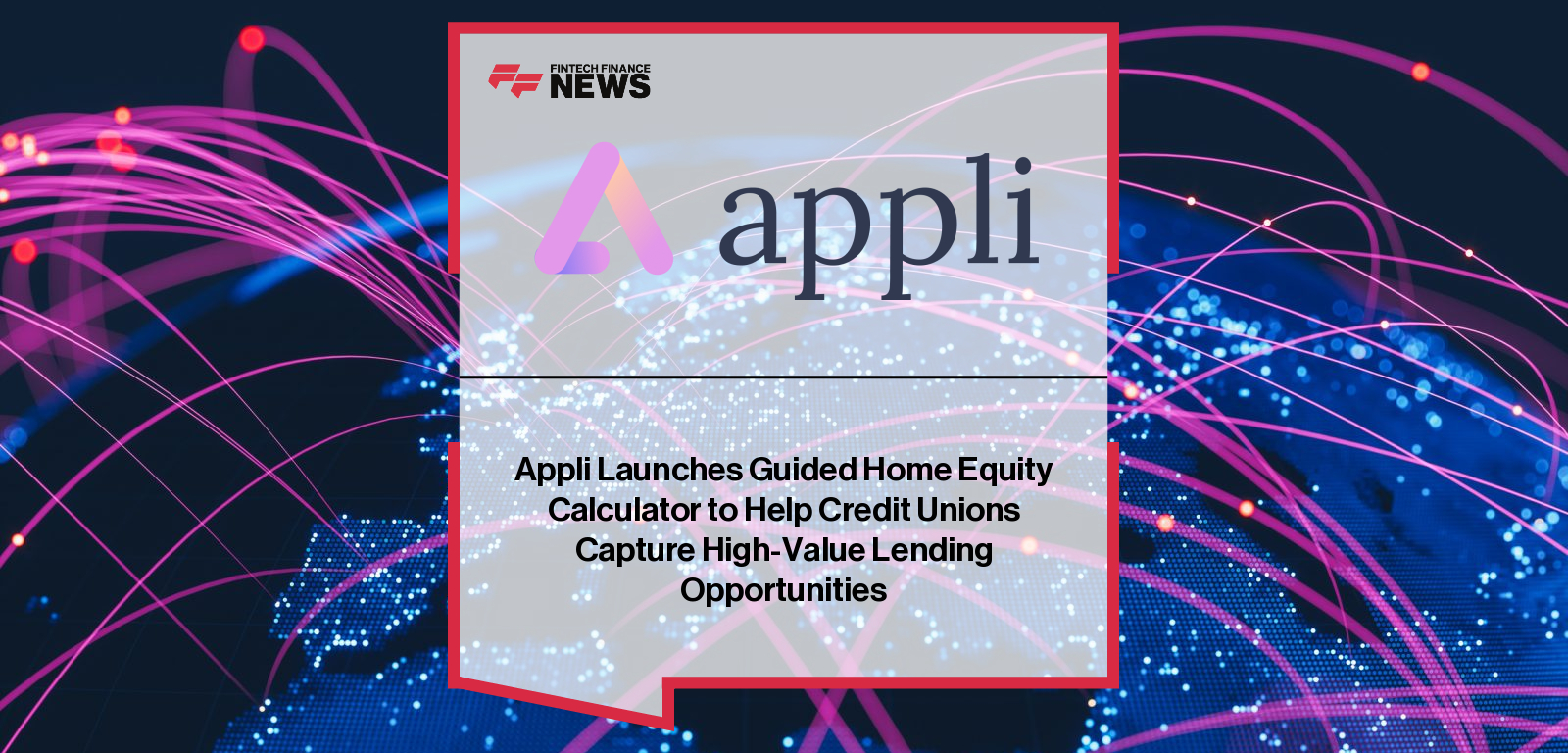 Appli launches its Guided Home Equity Calculator for credit unions, with CEO Tim Pranger highlighting real-time property valuations, personalized borrowing insights, and lead generation for HELOC lending.
