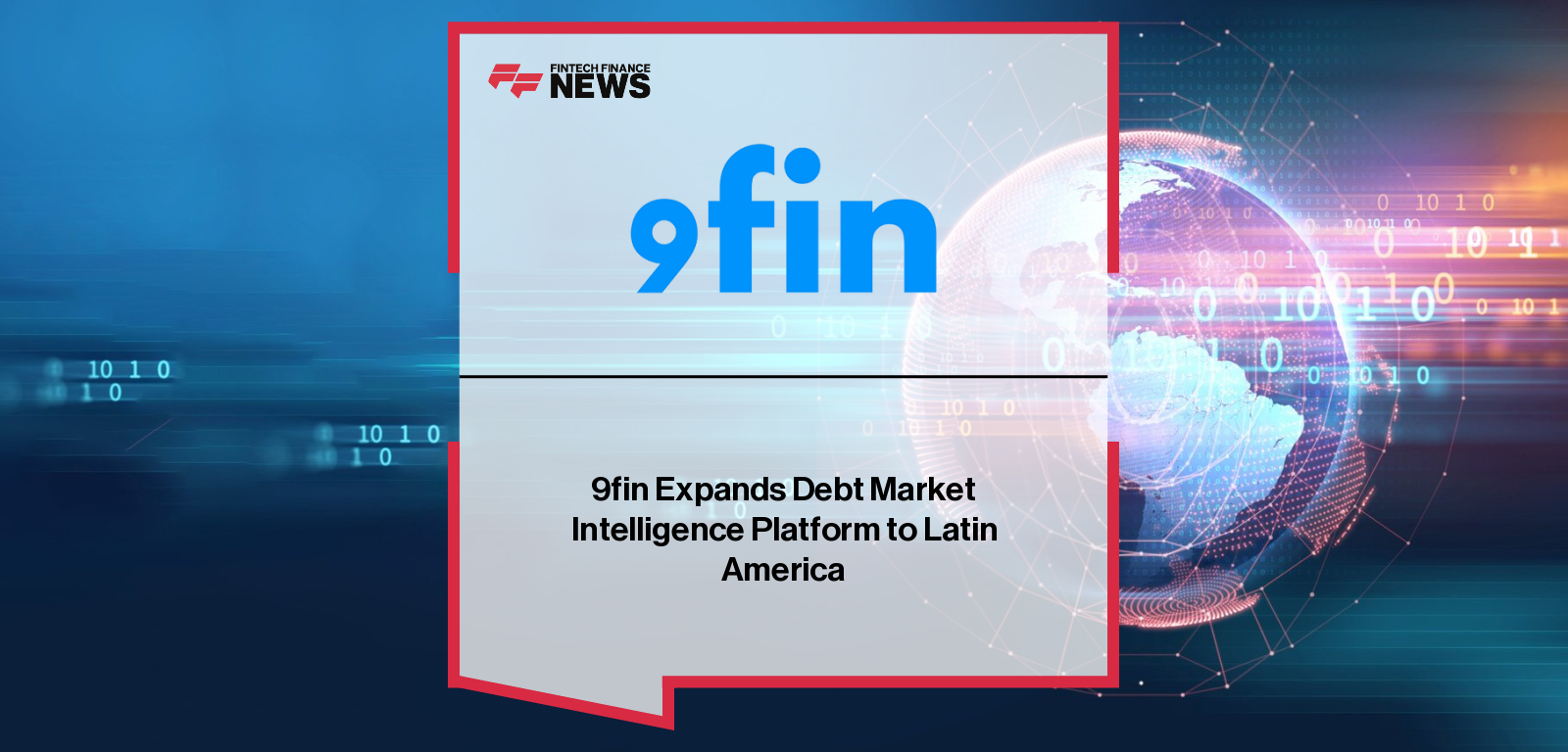9fin expands AI-powered debt market intelligence to Latin America with two decades of issuance data from Bond Radar acquisition, as CEO Steven Hunter emphasizes faster, deeper, and more usable credit insights.