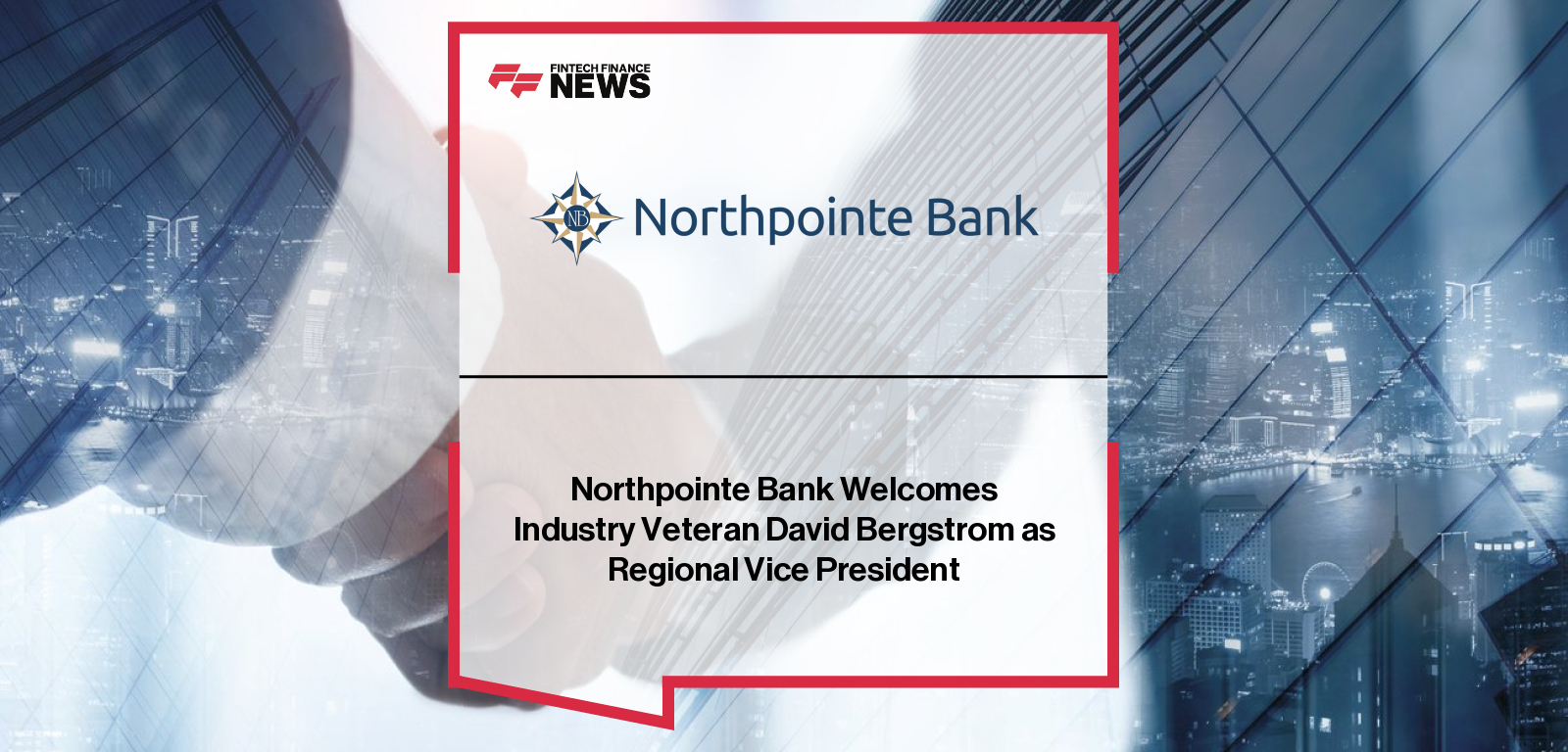 Northpointe Bank appoints David Bergstrom as Regional Vice President to lead a new sales team and expand its national mortgage lending footprint.