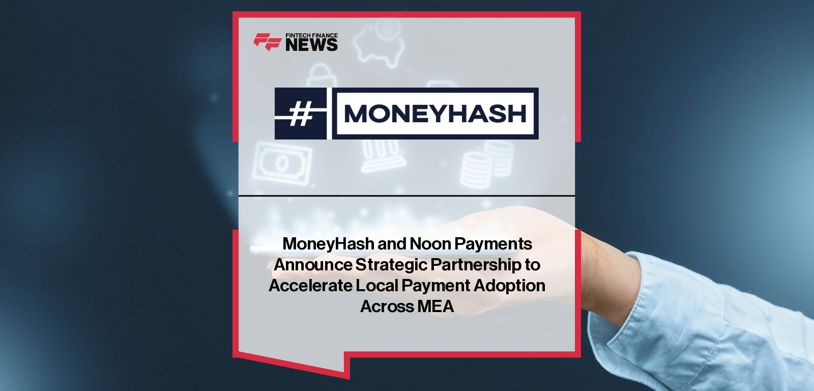 MoneyHash partners with noon payments to expand access to localized GCC payment methods, featuring Nader Abdelrazik and Mosam Gadia.