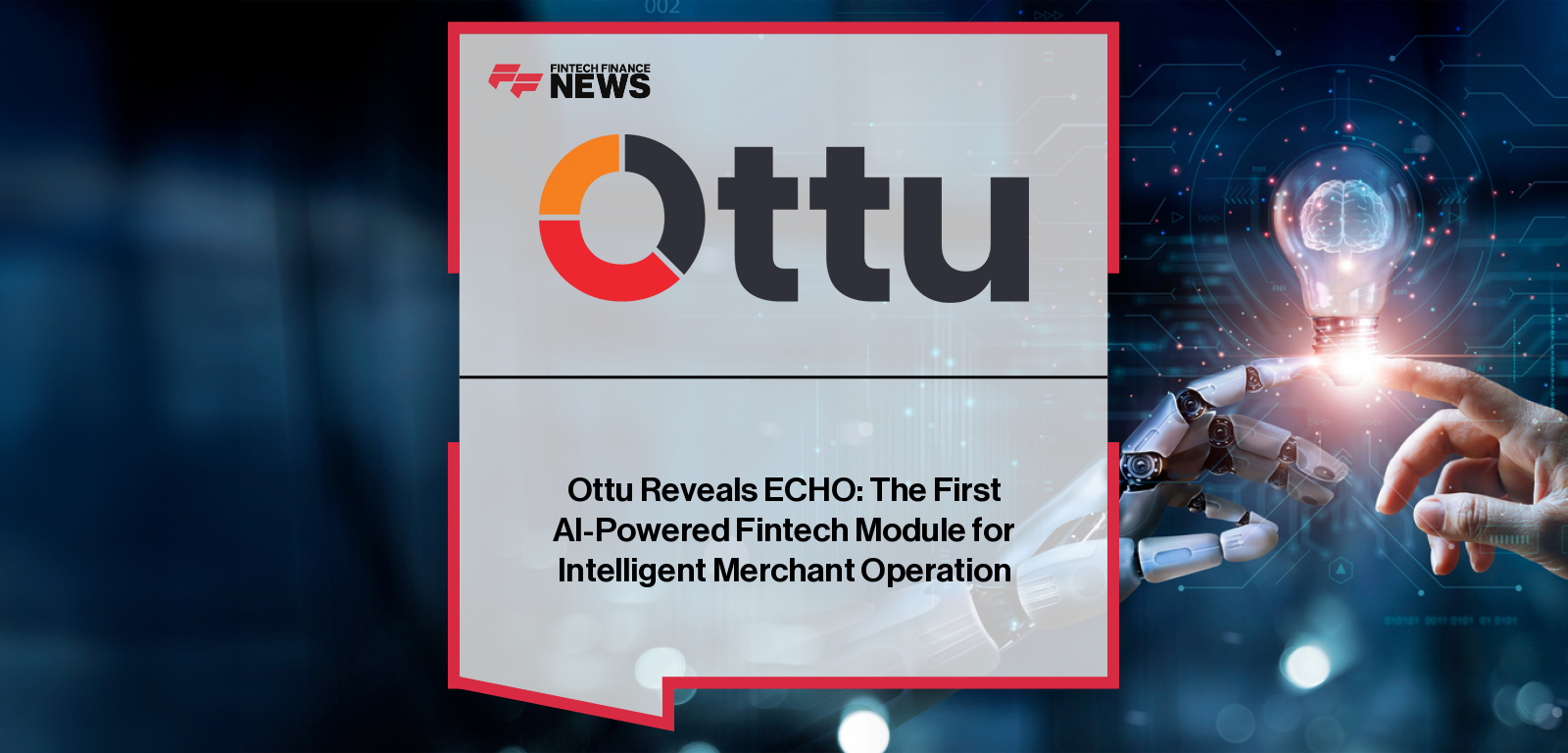 Ottu launches ECHO, an agentic AI-powered fintech platform for dispute resolution, merchant support, fraud detection, and intelligent automation in the MENA region.