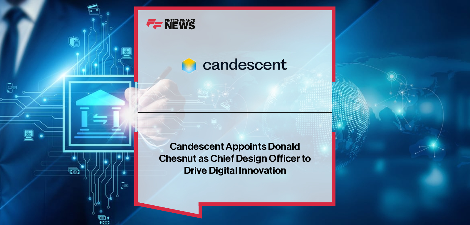 Donald Chesnut appointed Chief Design Officer at Candescent to lead design-led digital banking experiences for 1,300 banks and credit unions serving 30 million users.