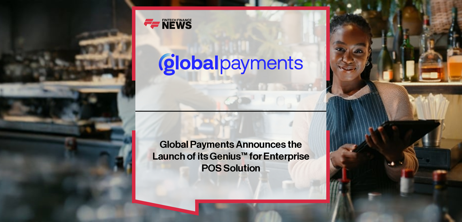 Global Payments launches Genius enterprise commerce platform in the U.S., unifying POS, payments, kitchen management, kiosks, and digital signage for restaurants, stadiums, and foodservice venues.