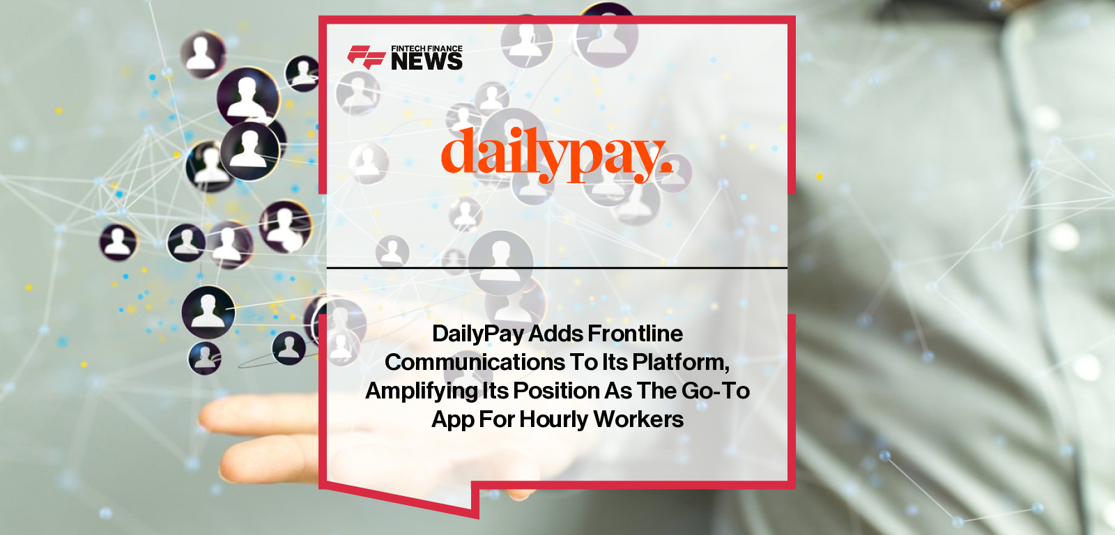 DailyPay introduces Frontline Communications, a new solution within its On-Demand Pay app, with Carly Brush highlighting how the feature boosts engagement and reduces absenteeism among hourly, deskless workers.