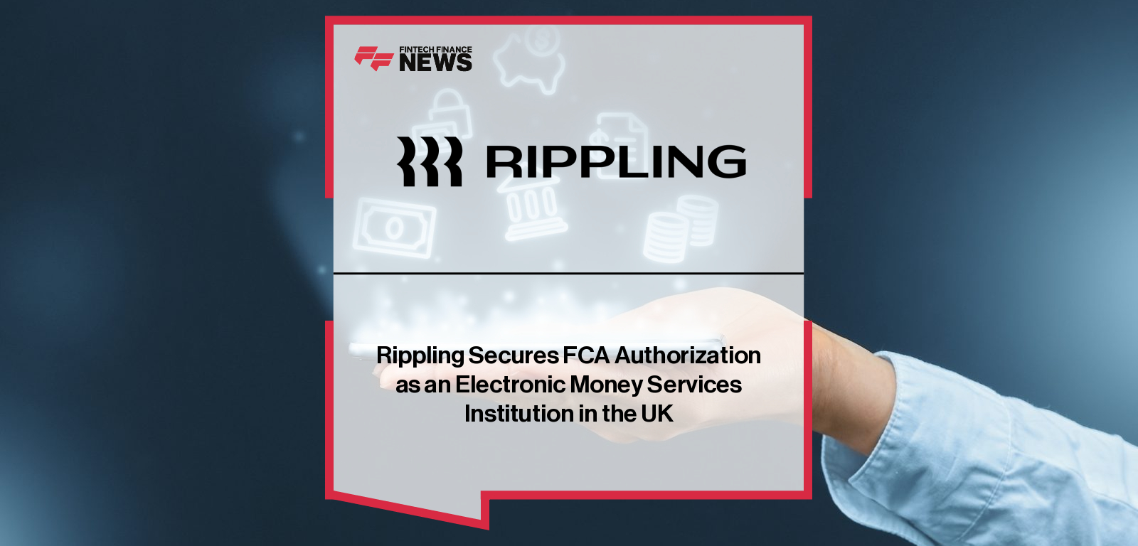 Rippling authorized by the UK’s Financial Conduct Authority (FCA) as an electronic money institution, enabling integrated payroll and e-money services under CEO Timo Sheridan and Chief Risk Officer Ross Osborne.