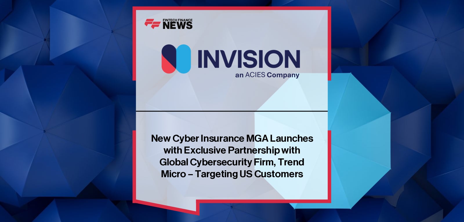 Invision Cyber, founded by Acies with Stuart Essex and James Ingram, partners with Trend Micro to launch a cyber insurance product for US customers, using telemetry-driven underwriting backed by Lloyd’s syndicates.