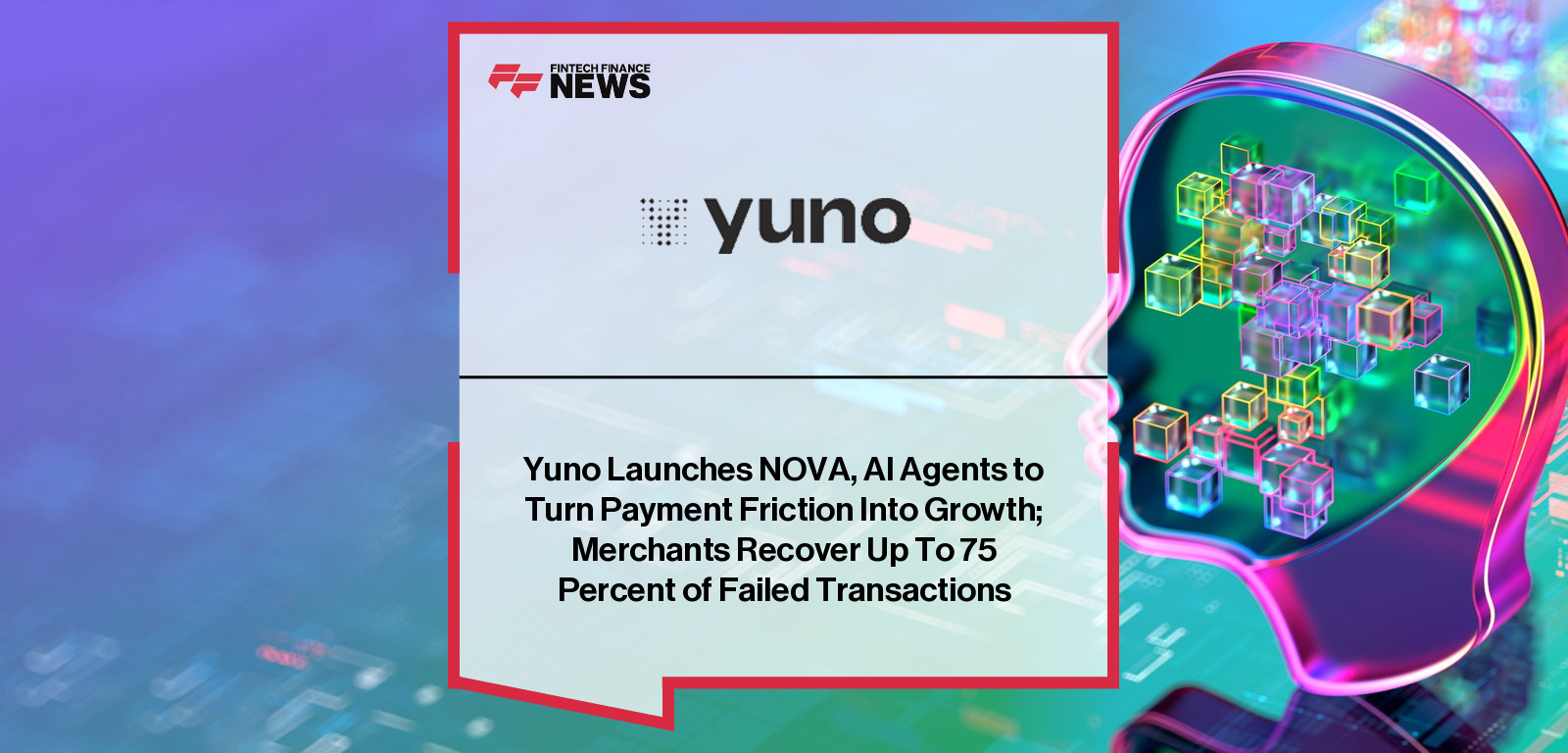 Yuno launches NOVA, a suite of AI agents that recovers failed payments through real-time customer outreach on phone and WhatsApp, boosting revenue for merchants like Rappi.