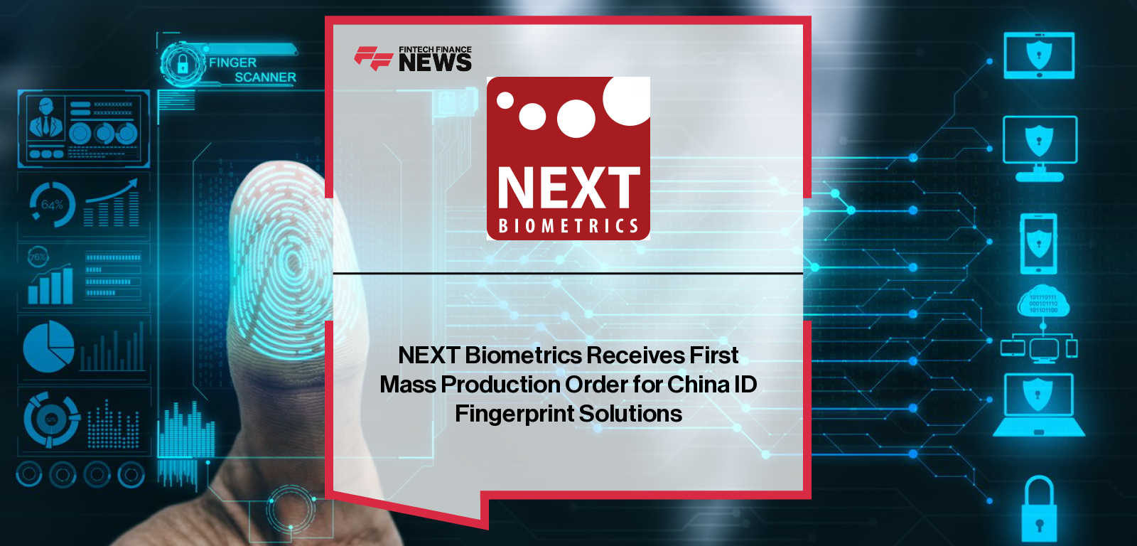 NEXT Biometrics secures first mass production order for Basalt FAP 20 fingerprint sensors to be integrated into China ID products, with Joshua Chiu highlighting growing demand in the banking sector.