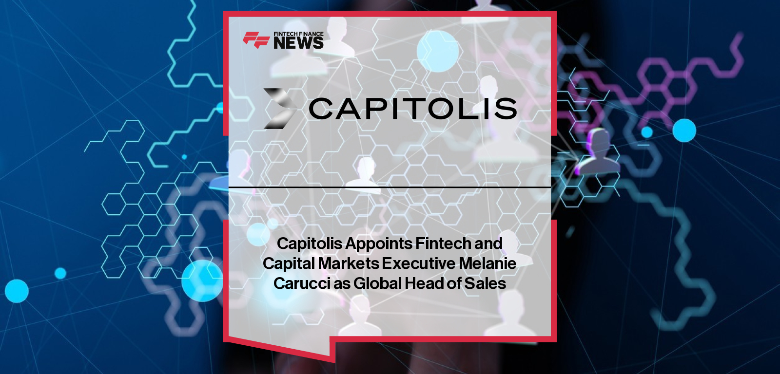 Capitolis appoints Melanie Carucci as Global Head of Sales, bringing over 20 years of fintech and capital markets sales leadership experience.