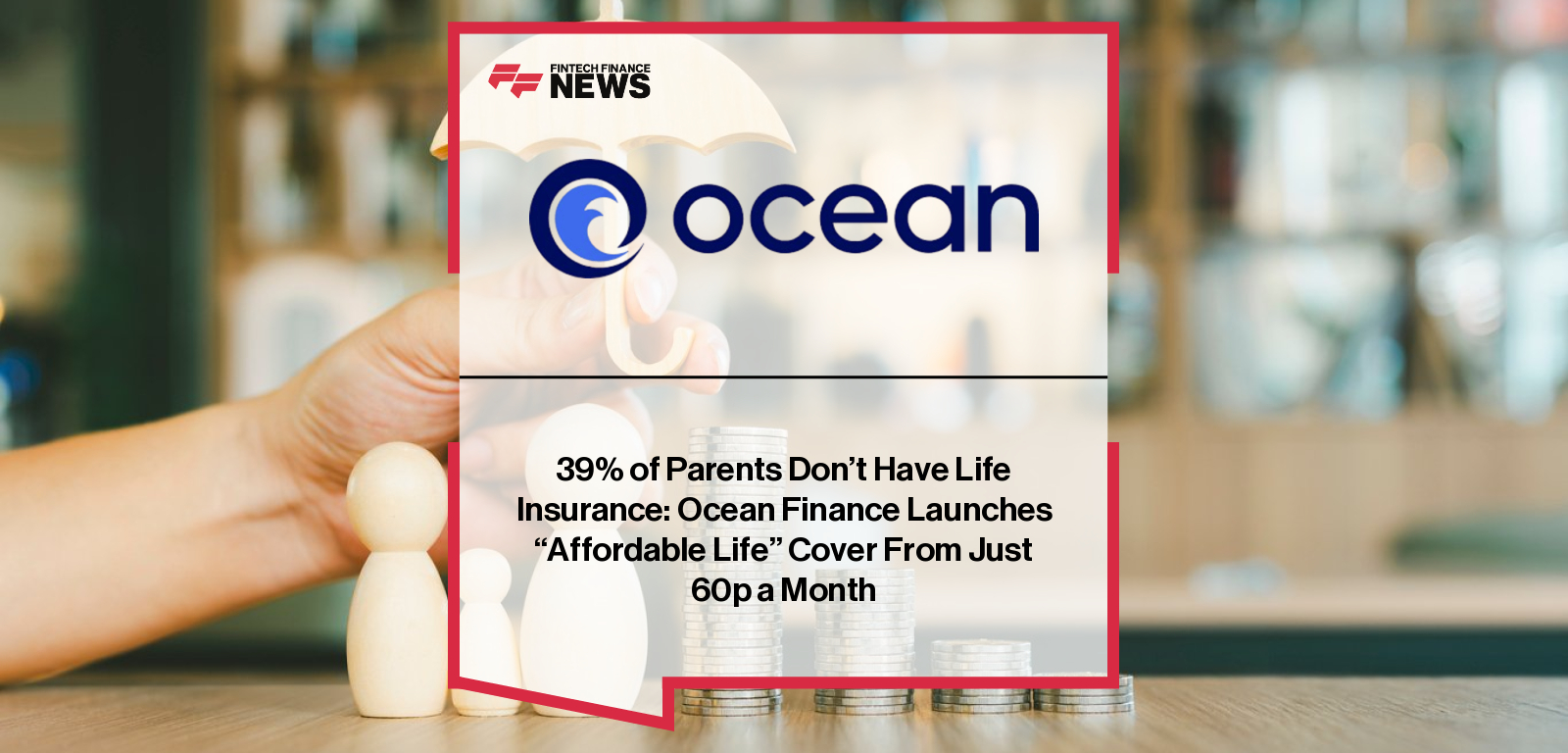 Stelios Charalambous, CEO of Ocean Finance, launches Affordable Life insurance, offering UK families fixed cover from £10,000 to £100,000 starting at just 60p a month.|