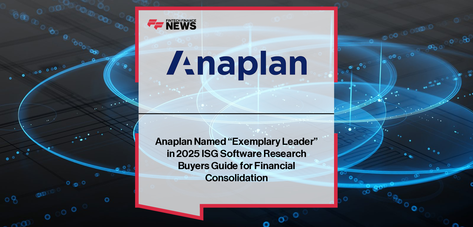 Anaplan named an “Exemplary Leader” in the 2025 ISG Software Research Buyers Guide for Financial Consolidation, with SVP Neil Thomas highlighting AI-driven efficiency and performance.