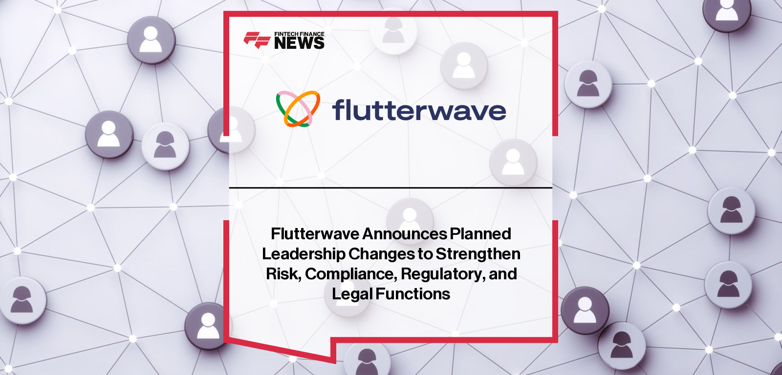 Flutterwave appoints Prashant Kalia as Chief Risk and Compliance Officer and restructures its compliance, regulatory, and legal leadership team to strengthen global standards.
