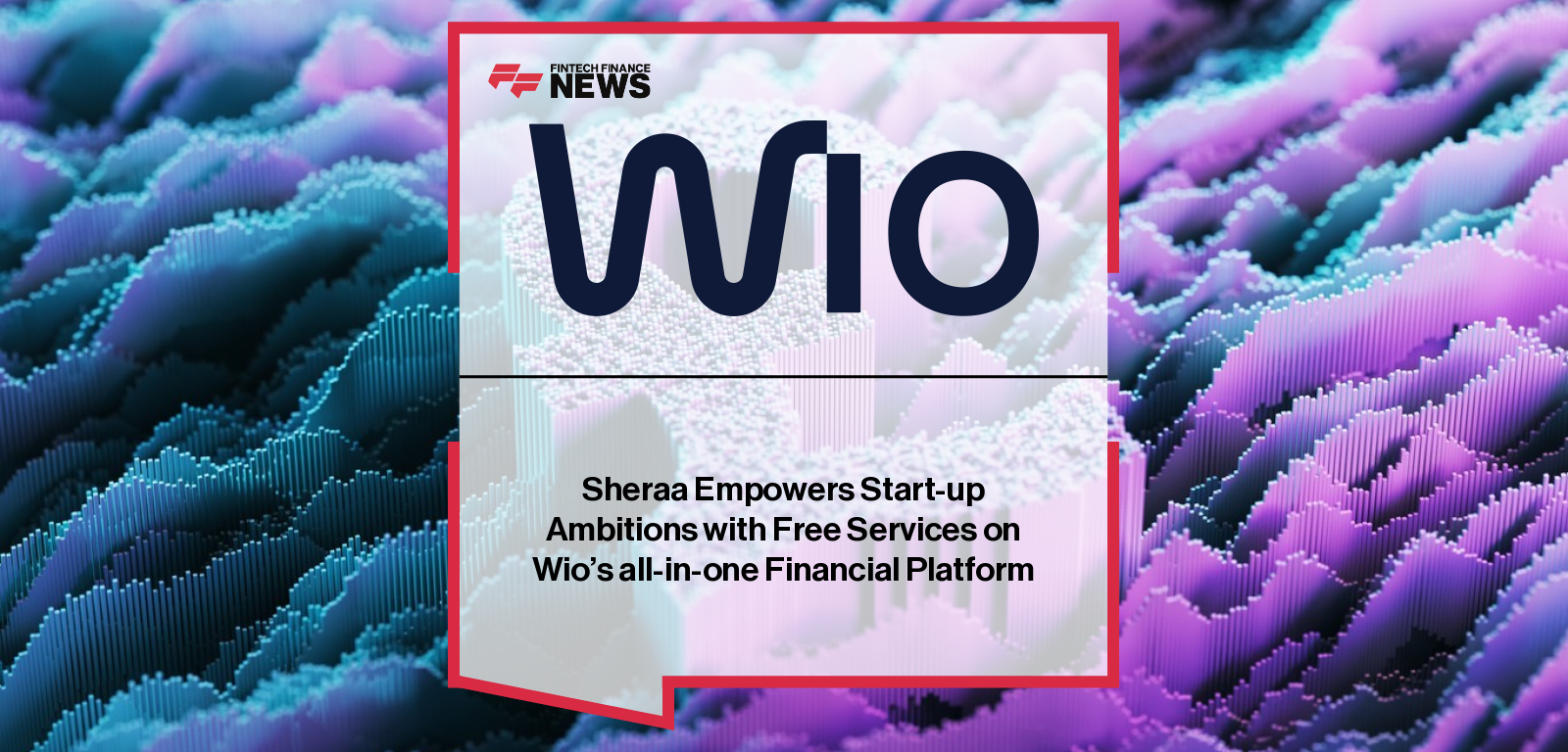 Sheraa Empowers Start-up Ambitions with Free Services on Wio’s all-in-one Financial Platform