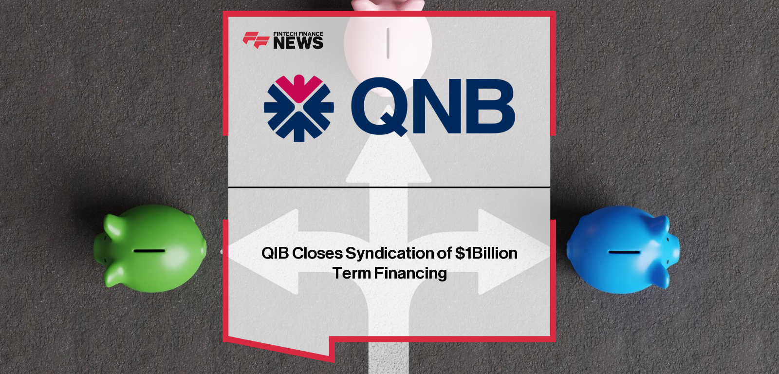 QIB Closes Syndication of $1Billion Term Financing