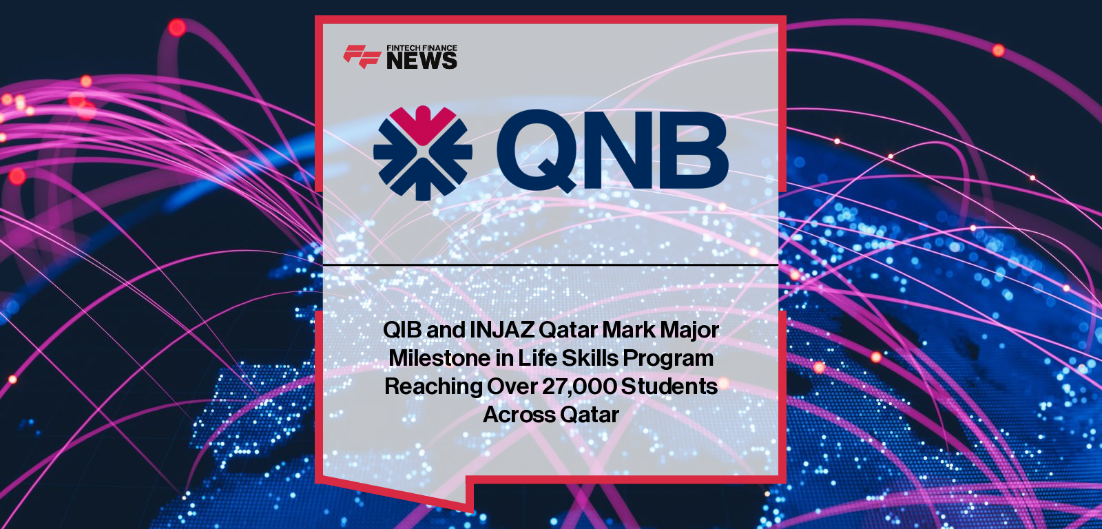QIB and INJAZ Qatar Mark Major Milestone in Life Skills Program Reaching Over 27,000 Students Across Qatar