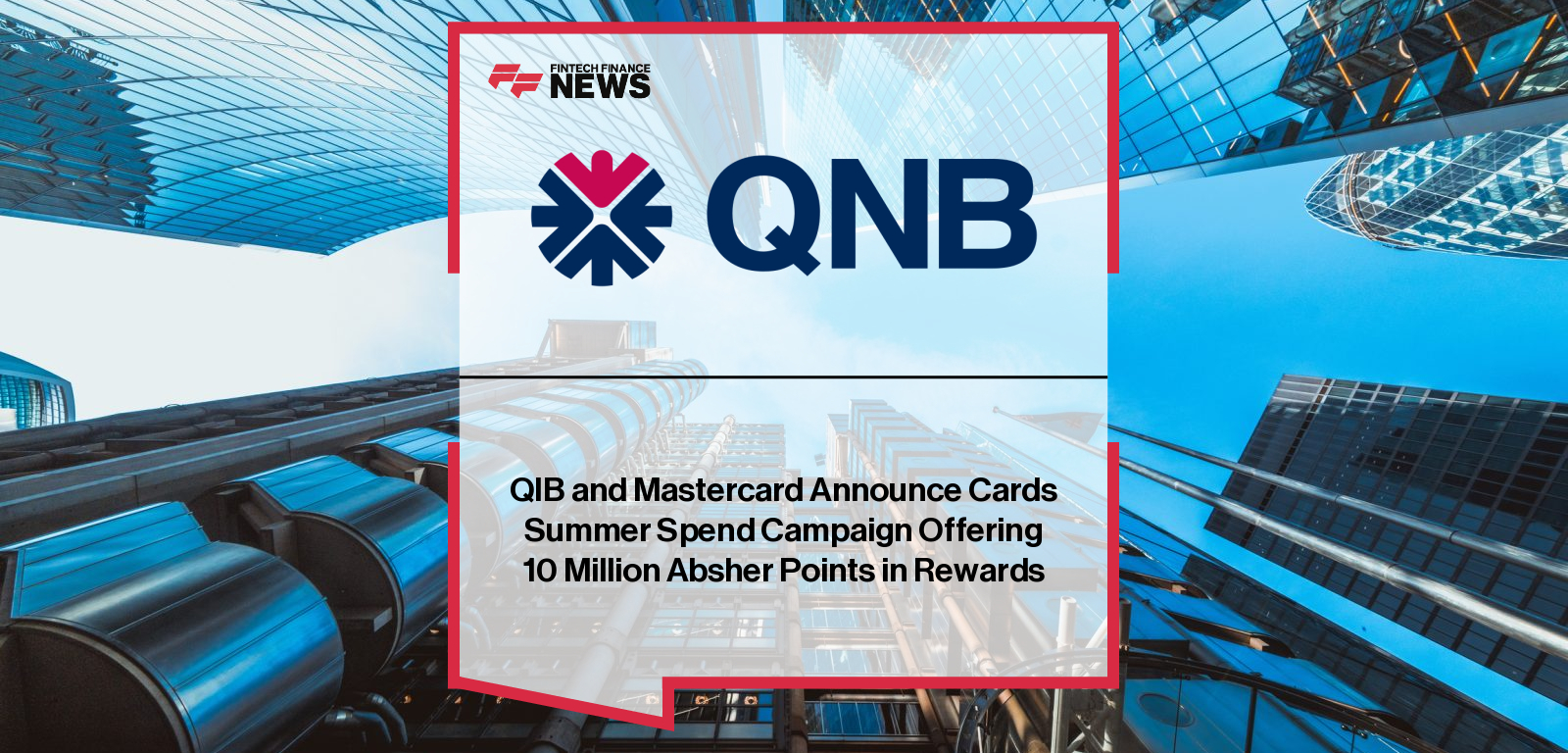 QIB and Mastercard Announce Cards Summer Spend Campaign Offering 10 Million Absher Points in Rewards