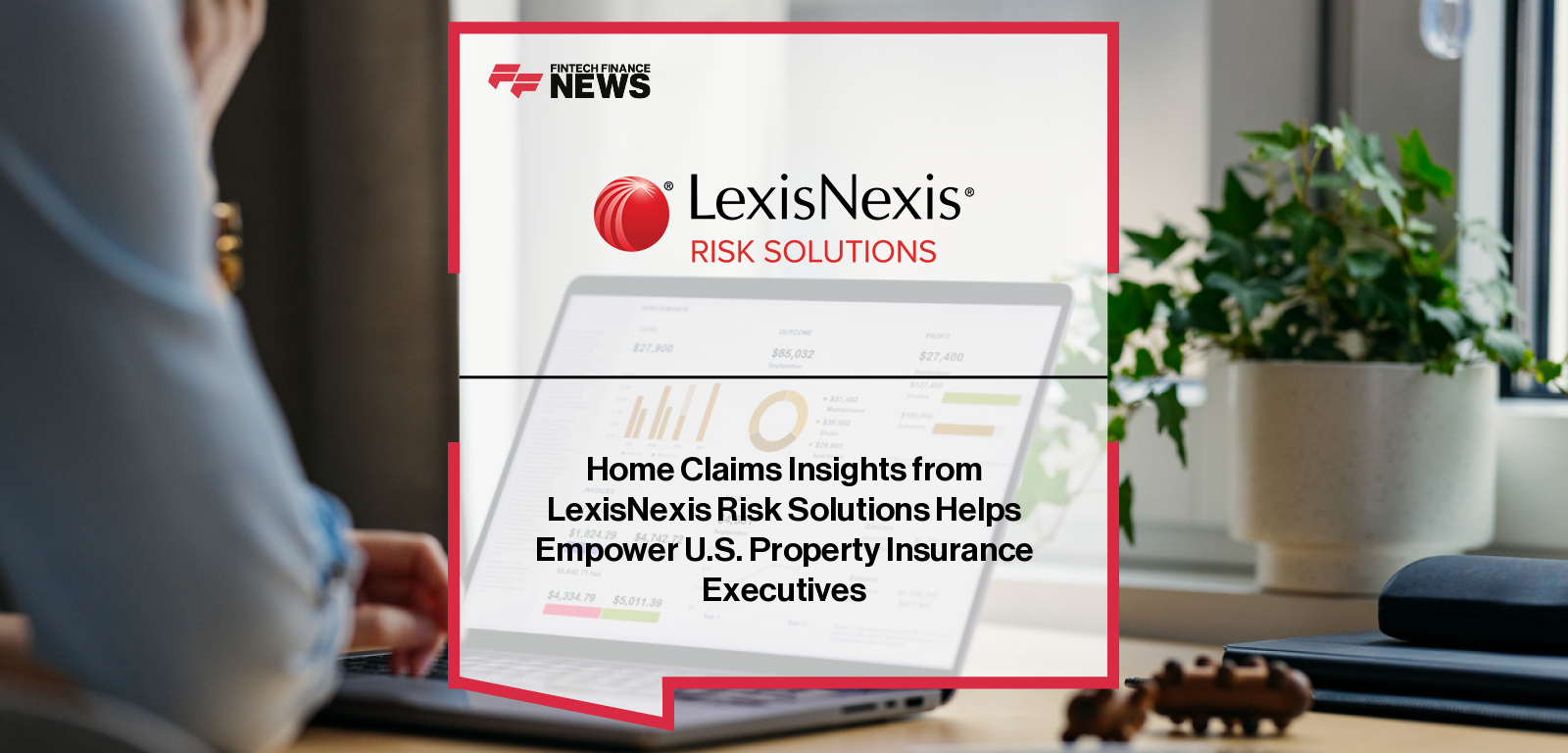 LexisNexis Risk Solutions launches Home Claims Insights dashboard to help U.S. insurers benchmark claims severity, cycle times, and CAT vs. non-CAT trends, with Ryan Hupp and George Hosfield highlighting rising claims costs.|