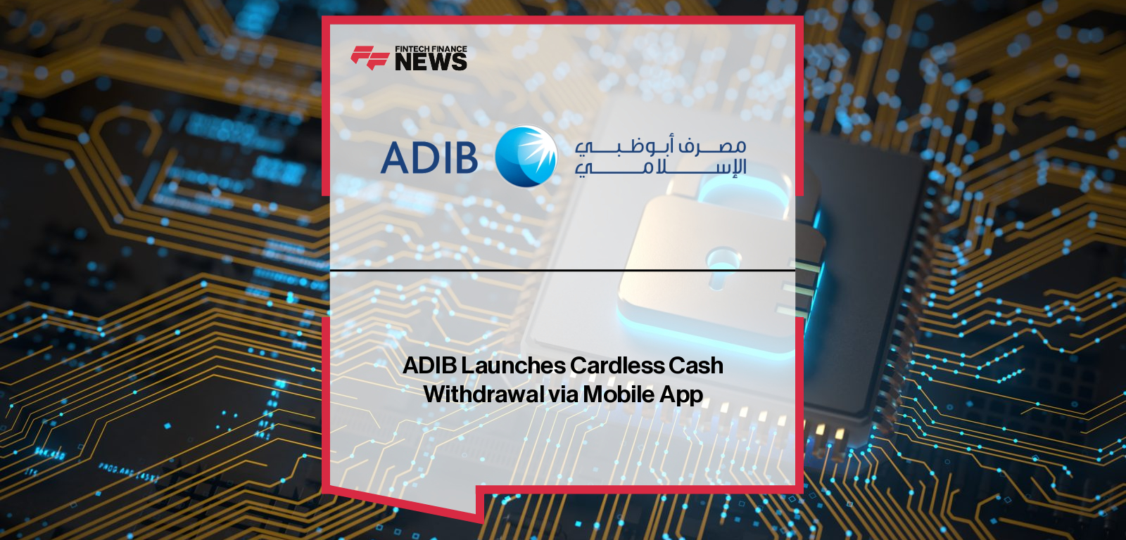 ADIB Launches Cardless Cash Withdrawal via Mobile App
