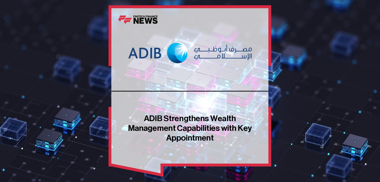 ADIB Strengthens Wealth Management Capabilities with Key Appointment