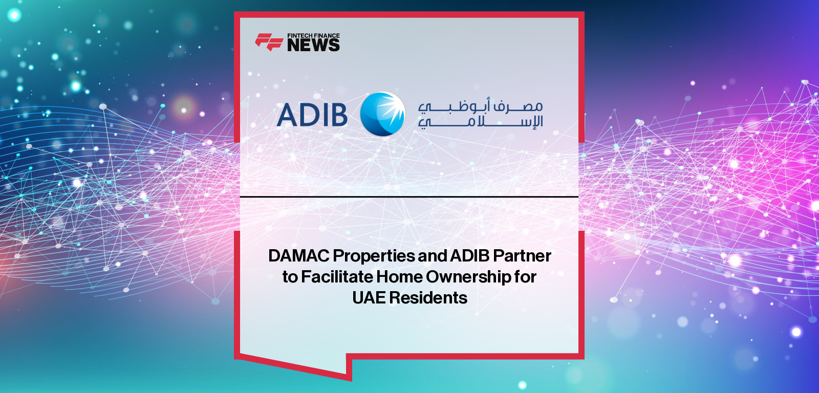 DAMAC Properties and ADIB Partner to Facilitate Home Ownership for UAE Residents