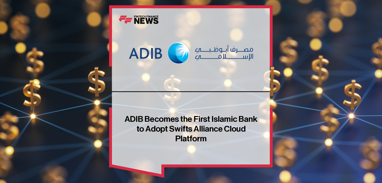 ADIB Becomes the First Islamic Bank to Adopt Swifts Alliance Cloud Platform