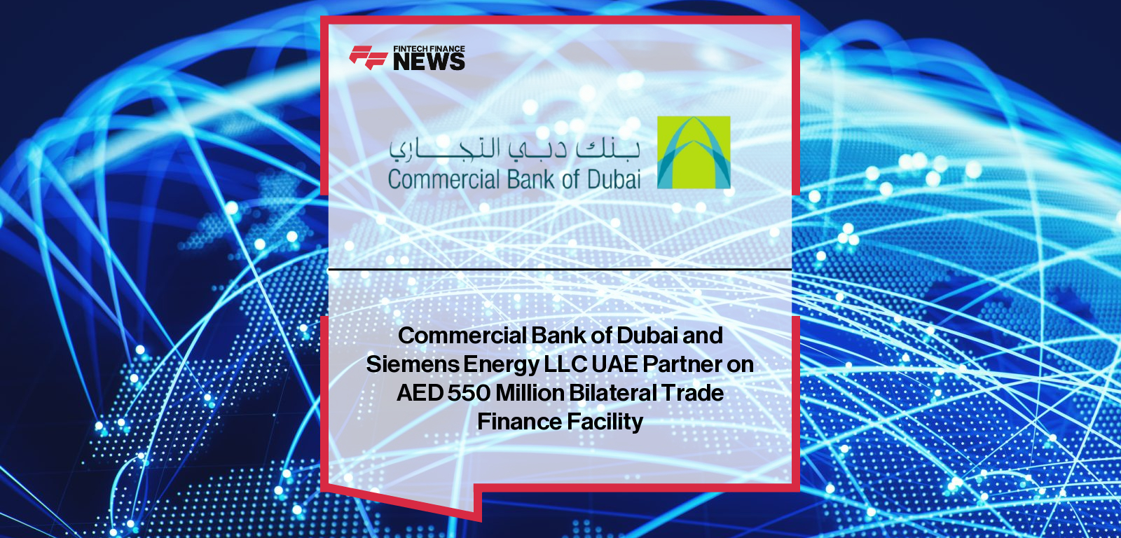Commercial Bank of Dubai and Siemens Energy LLC UAE Partner on AED 550 Million Bilateral Trade Finance Facility